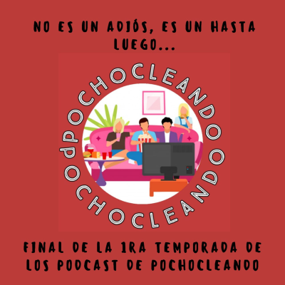 episode Pochocleando: Final de la 1ra Temporada artwork