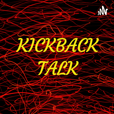 KICKBACK TALK