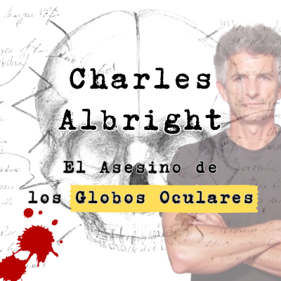 episode Charles Albright: El Asesino de los Globos Oculares artwork