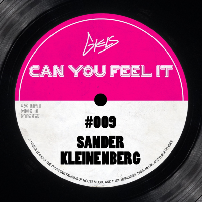 episode SANDER KLEINENBERG - Podcast Can You Feel It - The Dutch History of House #009 artwork