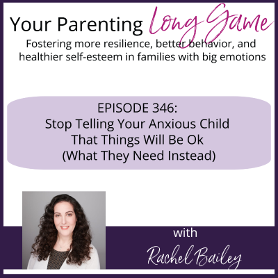 episode Episode 346: Stop Telling Your Anxious Child That Things Will Be Ok (What They Need Instead) artwork