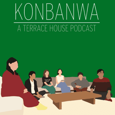 Konbanwa - A Terrace House Podcast