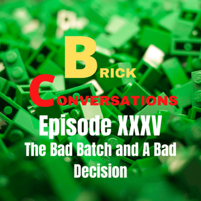 episode The Bad Batch and A Bad Decision-Brick Conversations Episode XXXV artwork