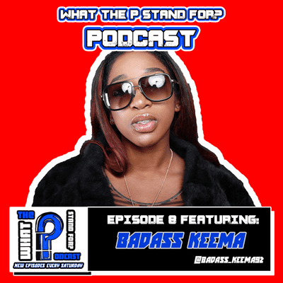episode What The P Stand For: Podcast Episode 8 Bad Ass Keema artwork
