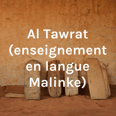 Al Tawrat
(enseignement en langue Malinke)