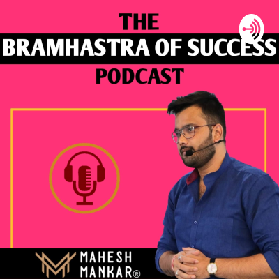 Motivation Podcast | The Bramhastra Of Success | Mahesh Mankar | Best Success Podcast Of India
