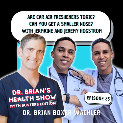 episode 085 - Are Car Air Fresheners Toxic? Can You Get a Smaller Nose? with Dr. Brian & The Twin Doctors: Dr. Jermaine Hogstrom and Dr. Jeremy Hogstrom artwork