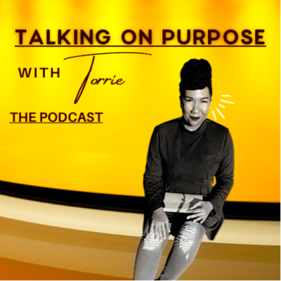 Kansikuva näyttelystä Talking on Purpose with Torrie the Podcast