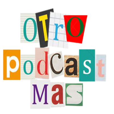 episode Otro Podcast Más: Ep 001 artwork