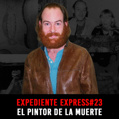episode EXPEDIENTE EXPRESS #23: John Sweeney | El Pintor de la Muerte artwork