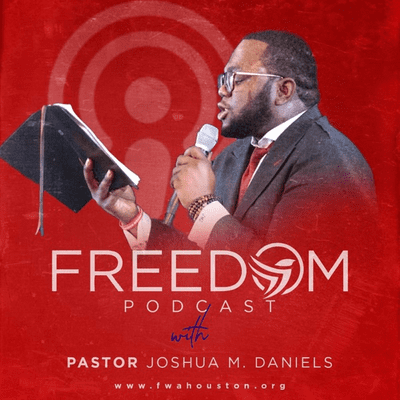 The Freedom Podcast with Pastor Joshua M. Daniels