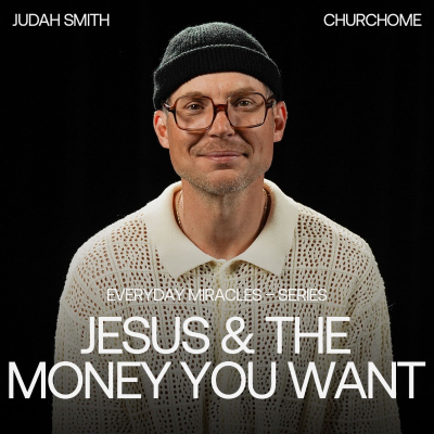 episode Everyday Miracles | Jesus and the Money You Want | Judah Smith artwork