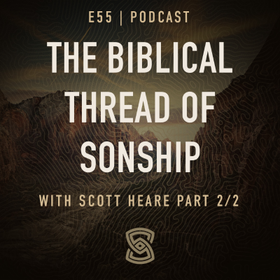 episode 55. The Biblical Thread of Sonship Part 2/2 with Scott Heare artwork