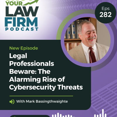 episode Legal Professionals Beware: The Alarming Rise of Cybersecurity Threats With Mark Bassingthwaighte artwork