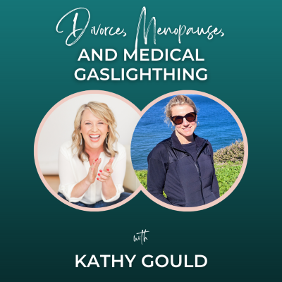 episode Episode 332: Divorce, Menopause, and Medical Gaslighting with Kathy Gould artwork