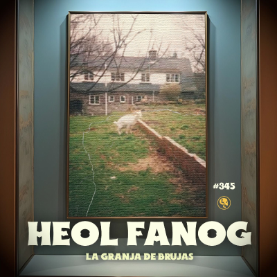 episode E345: Heol Fanog: La granja de las Brujas artwork