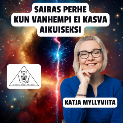 episode Sairas perhe - Kun vanhempi ei kasva aikuiseksi - Katja Myllyviita artwork
