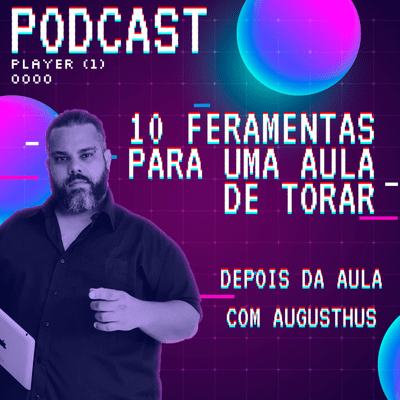 episode 10 ferramentas pra uma aula de torar - Depois da Aula com Augusthus artwork