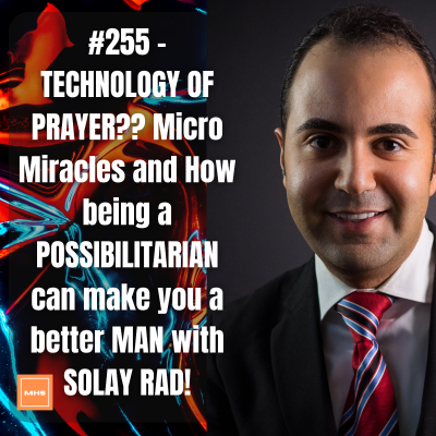 episode #255 - TECHNOLOGY OF PRAYER?? Micro Miracles and How being a POSSIBILITARIAN can make you a better MAN with SOLAY RAD! artwork