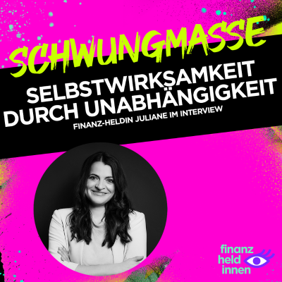 episode #307 Selbstwirksamkeit durch Unabhängigkeit – finanz-heldin Juliane im Interview artwork