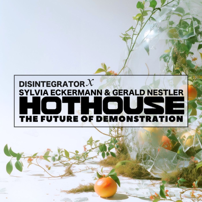 episode HOTHOUSE: The Future of Demonstration (w/ Sylvia Eckermann & Gerald Nestler) artwork