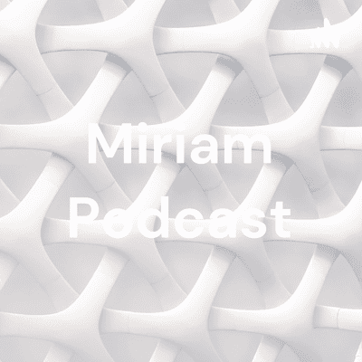 Miriam Podcast