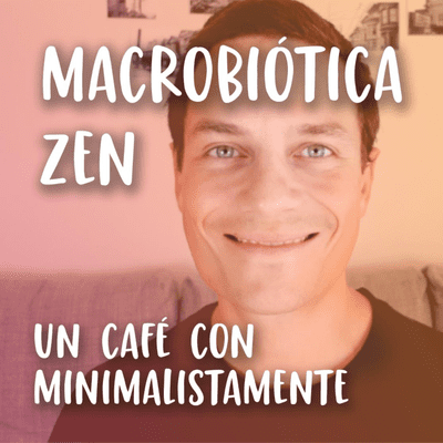 episode Macrobiótica y minimalismo, con Mariano de Macrobiótica Zen artwork