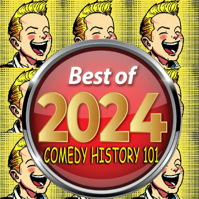 episode Comedy History 101: Best of 2024 artwork