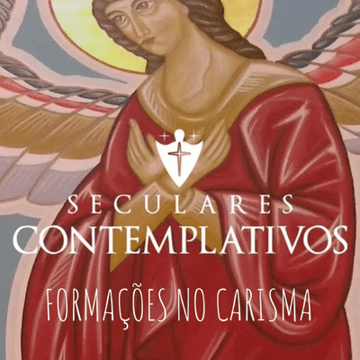 FORMAÇÕES NO CARISMA - SECULARES CONTEMPLATIVOS