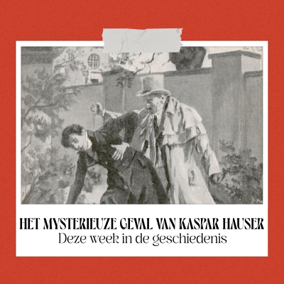 episode Het mysterieuze geval van Kaspar Hauser - Deze Week in de Geschiedenis artwork
