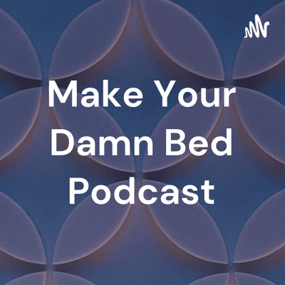 Make Your Damn Bed Podcast