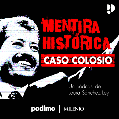 Mentira Histórica: Caso Colosio - podcast