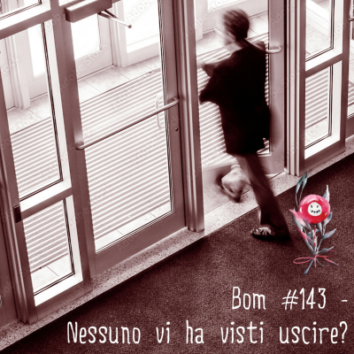 episode #143 - Nessuno vi ha visti uscire? artwork