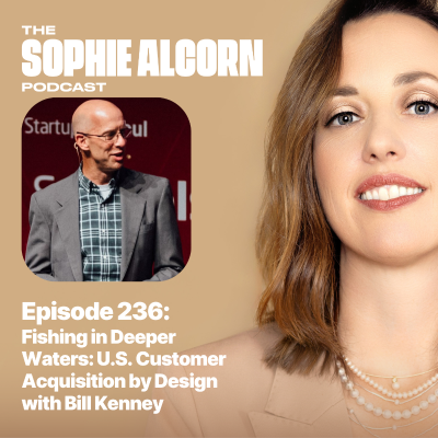episode 236: Fishing in Deeper Waters: U.S. Customer Acquisition by Design with Bill Kenney artwork