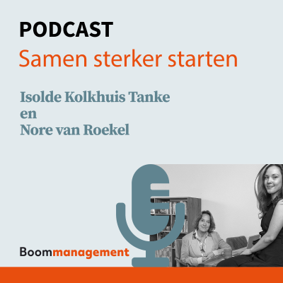 episode Boom Management Podcast: Samen sterker starten met Isolde Kolkhuis Tanke en Nore van Roekel artwork