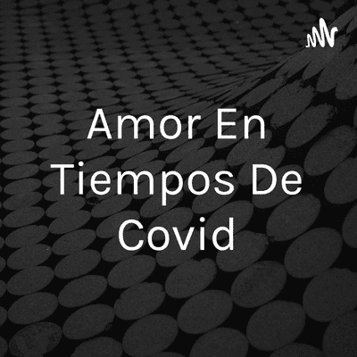 Amor En Tiempos De Covid