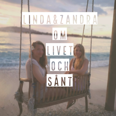 Linda & Zandra Om livet och sånt