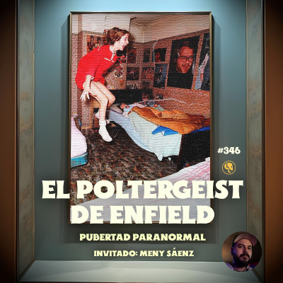 episode E346: El Poltergeist de Enfield: Pubertad Paranormal (con: Meny Saenz) artwork