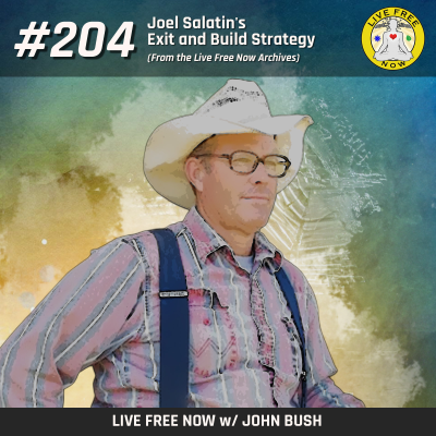 episode LFN #204 - Joel Salatin's Exit and Build Strategy - From the Live Free Now Archives artwork