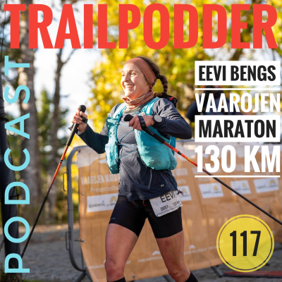 episode TRAILPODDER Podcast 117 - Eevi Bengs: Vaarojen Maraton 130 km artwork