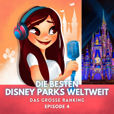 Feenstaub & Mauseohren | Disney Podcast - #4: Die besten Disneylands und Disney Parks weltweit | Das große Freizeitpark-Ranking