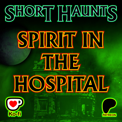 episode Short Haunts – Spirit in the Hospital artwork