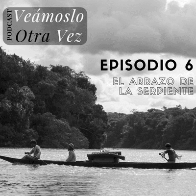 episode Episodio 6: El abrazo de la serpiente artwork