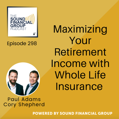 episode 298 - Maximizing Your Retirement Income with Whole Life Insurance artwork