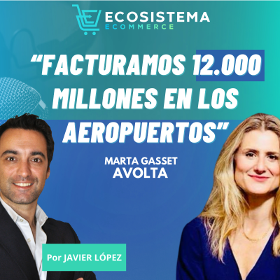 episode Ep 394. Omnicanalidad y venta online en aeropuertos con 12.000 millones de facturación con Marta Gasset, Directora mundial de Ecommerce de Dufry Group. artwork
