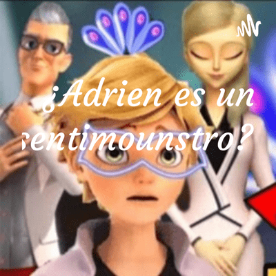 ¿Adrien es un sentimounstro?