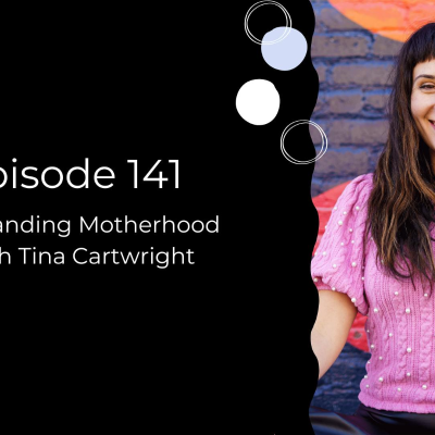 episode Episode 141: Rebranding Motherhood with Tina Cartwright artwork