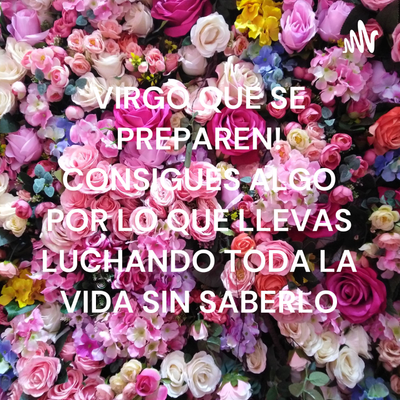 VIRGO♍🔥 QUE SE PREPAREN!💘⏳💌 CONSIGUES ALGO POR LO QUE LLEVAS LUCHANDO TODA LA VIDA SIN SABERLO