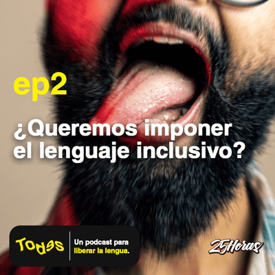 episode TODES | Episodio 2: ¿Queremos imponer el lenguaje inclusivo? artwork