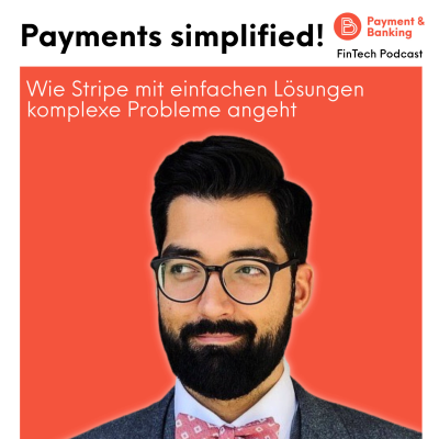 Payment & Banking Fintech Podcast - Payments simplified - Wie Stripe mit einfachen Lösungen komplexe Probleme angeht